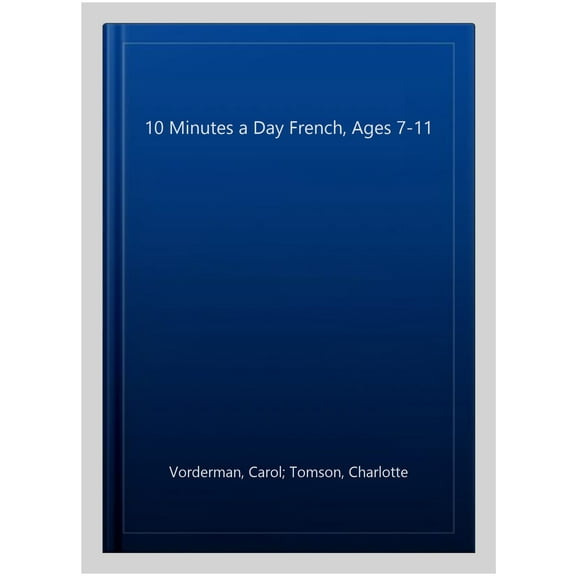10 Minutes A Day French, Ages 7-11 (Key Stage 2) Carol Vorderman (Paperback)