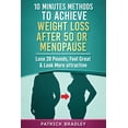 thumbnail image 1 of 10 Minutes Methods to Achieve Weight Loss After 50 or Menopause: Lose 20 Pounds, Feel Great & Look (Paperback) by Patrick Bradley, 1 of 1