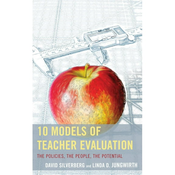 10 Models of Teacher Evaluation: The Policies, The People, The Potential, (Paperback)