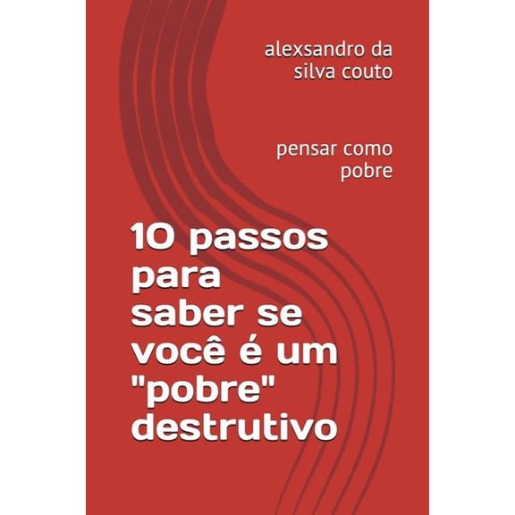 10 Passos: 10 Passos Para Saber Se Voc  Um "pobre" Destrutivo: Pensar Como Pobre (Paperback)