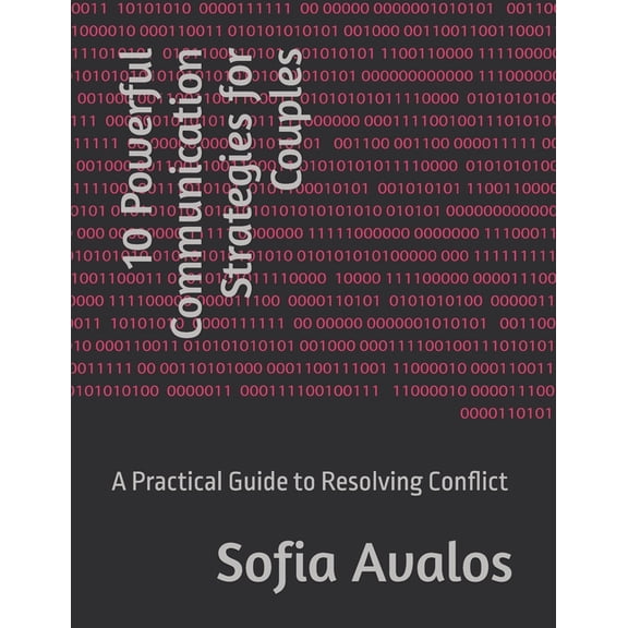 10 Powerful Communication Strategies for Couples: A Practical Guide to Resolving Conflict, (Paperback)