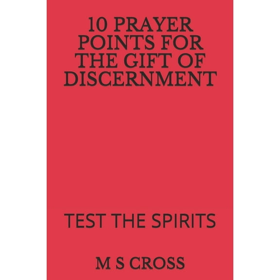 10 Prayer Points for the Gift of Discernment: Test the Spirits, (Paperback)