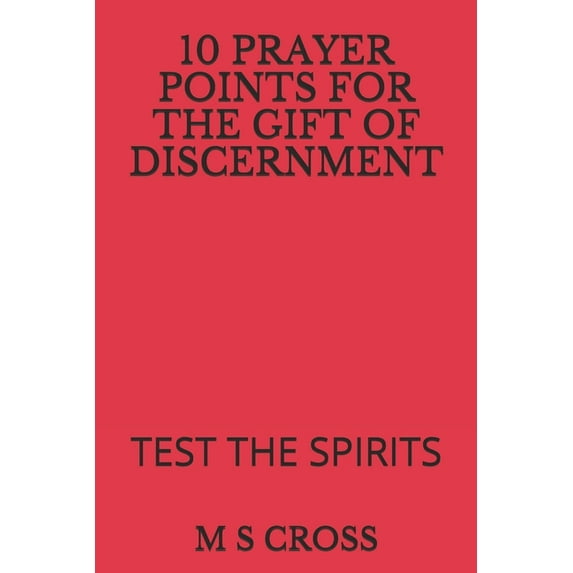 10 Prayer Points for the Gift of Discernment: Test the Spirits, (Paperback)