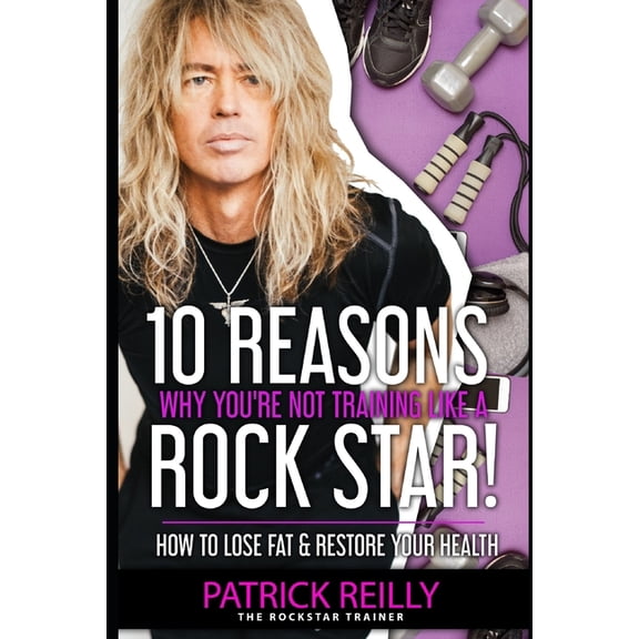 10 Reasons Why You're Not Training Like a Rockstar!: How to Lose Fat & Restore Your Health, (Paperback)