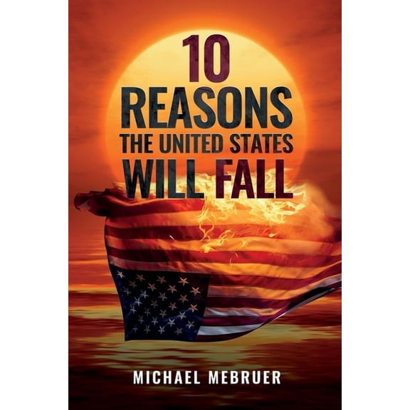 10 Reasons the United States Will Fall, (Paperback)
