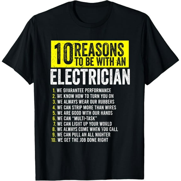 t-shirt 10 Reasons To Be With An Electrician Electricians T-Shirt mens t shirt，black，women，funny，misfits，men，journey