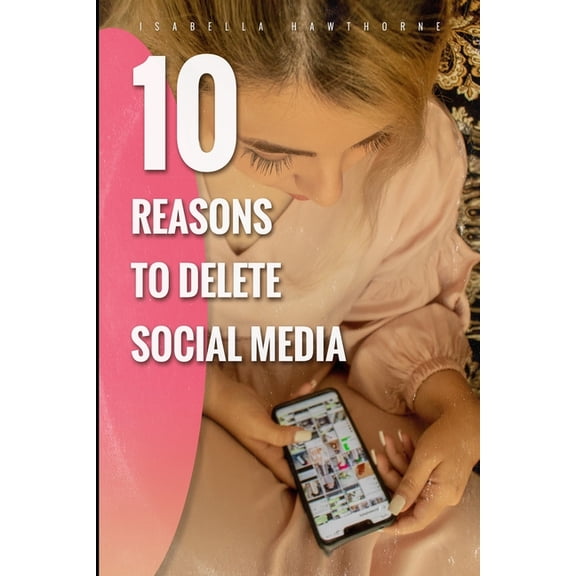 10 Reasons to Delete Social Media (Paperback)