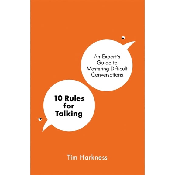 10 Rules For Talking : An Expert's Guide to Mastering Difficult Conversations (Hardcover)