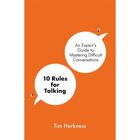 10 Rules For Talking : An Expert's Guide to Mastering Difficult Conversations (Paperback)