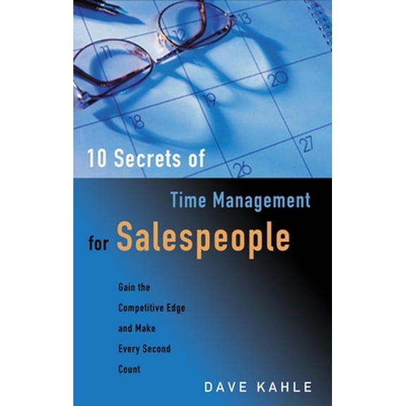 Pre-Owned 10 Secrets of Time Management for Salespeople: Gain the Competitive Edge and Make Every Second Count (Paperback) 1564146308 9781564146304