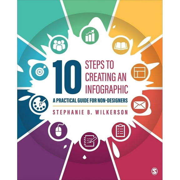 10 Steps to Creating an Infographic: A Practical Guide for Non-Designers, (Paperback)