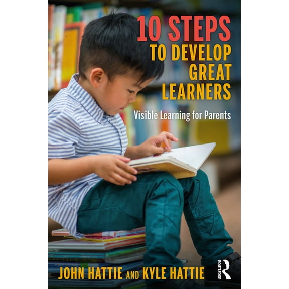 10 Steps to Develop Great Learners: Visible Learning for Parents, (Paperback)