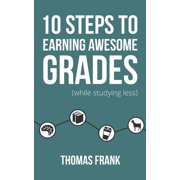 10 Steps to Earning Awesome Grades While Studying Less, Paperback