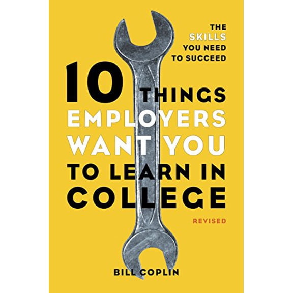 Pre-Owned 10 Things Employers Want You to Learn in College, Revised: 10 Things Employers Want You to Learn in College, Revised: The Skills You Need to Succeed (Paperback) 1607741458 9781607741459