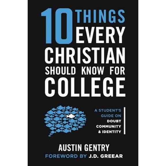 10 Things Every Christian Should Know for College: A Student's Guide on Doubt, Community, & Identity