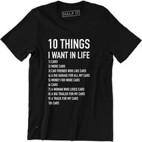 10 Things I Want In Life Cars More Cars - Funny Car Men's Gift T-Shirt
