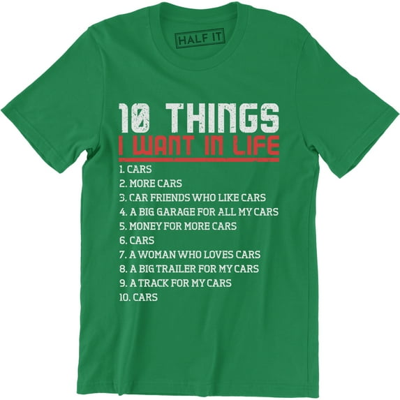 10 Things I Want In Life Cars More Cars - Funny Car Men's Gift Tee Shirt