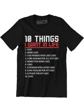 10 Things I Want In Life Cars More Cars - Funny Car Men's Gift Tee Shirt