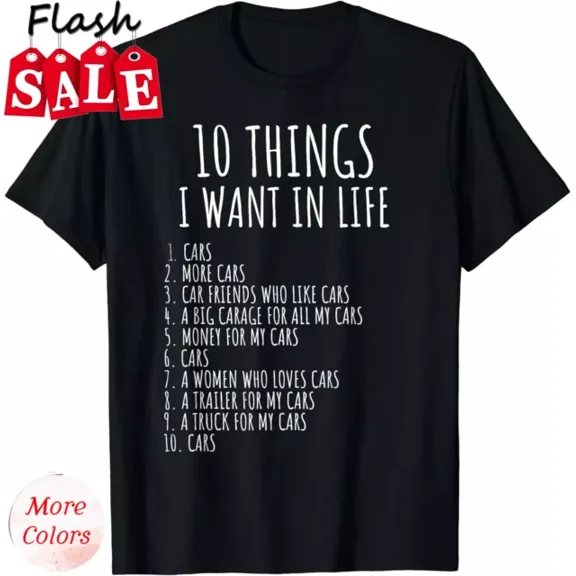 10 Things I Want In My Life Car Funny Car Guy Car Unisex T-Shirt Unisex S-5XL Hot Trending Shirt, Vintage Birthday Gift