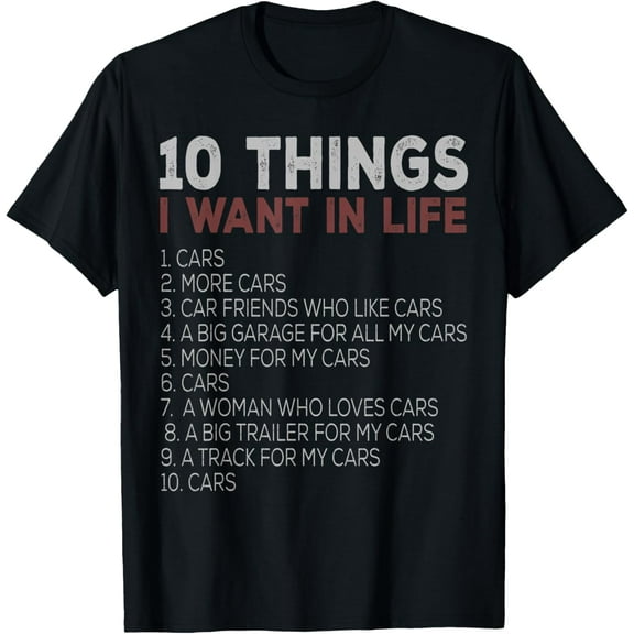 10 Things I Want In My Life Cars More Cars car t shirts T-ShirtMen and women, Black T-shirt, size: Extra large