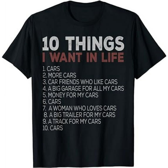 10 Things I Want In My Life Cars More Cars car t shirts T-Shirt
