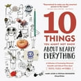 thumbnail image 1 of Pre-Owned 10 Things You Might Not Know about Nearly Everything: A Collection of Fascinating Historical, (Hardcover) by Mark Jacob, Stephan Benzkofer, 1 of 1