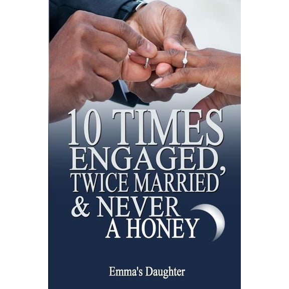 10 Times Engaged, Twice Married and Never a Honeymoon (Paperback)