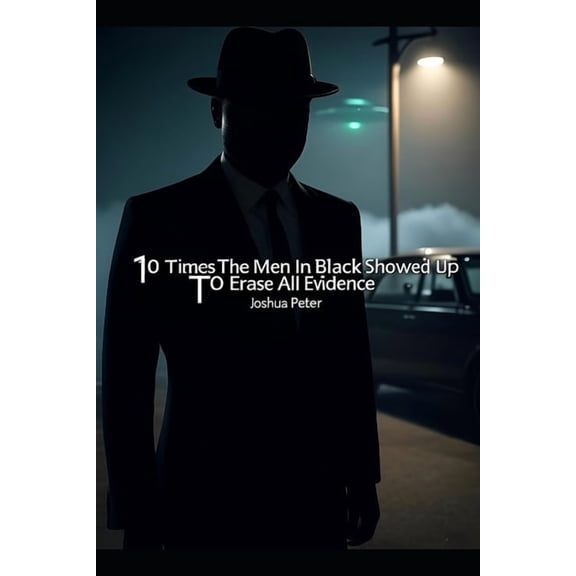 Dark United States Conspiracies 10 Times The Men In Black Showed Up To Erase All Evidence, Book 4, (Paperback)