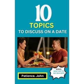 10 Topics to Discuss on a Date: How to build a genuine romantic relationship with 10 essential conversation starter topi, (Paperback)