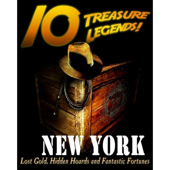 10 Treasure Legends!: 10 Treasure Legends! New York: Lost Gold, Hidden Hoards and Fantastic Fortunes (Paperback)