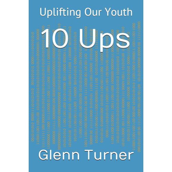 10 Ups: Uplifting Our Youth Paperback 1092492151 9781092492157 Glenn Turner