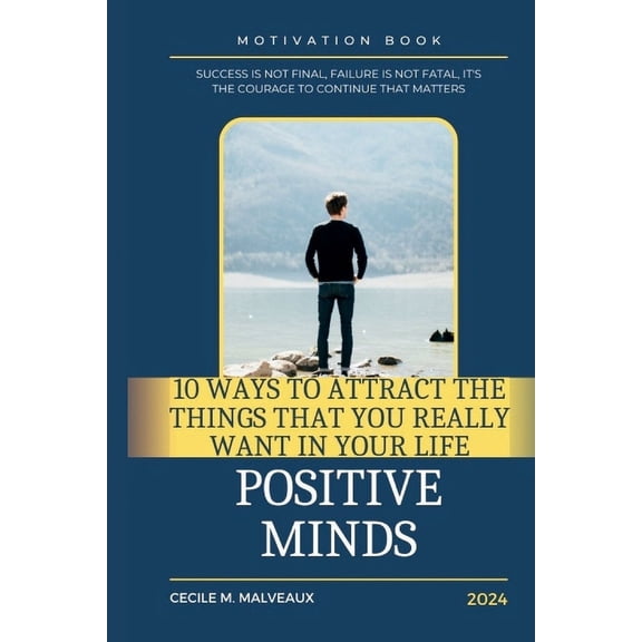 10 Ways To Attract The Things That You Really Want In Your Life: Manifesting Desires: A Guide to Attracting Your Ideal Life: "Unlock the Power Within and Transform Your Reality with 10 Prove (Paperbac