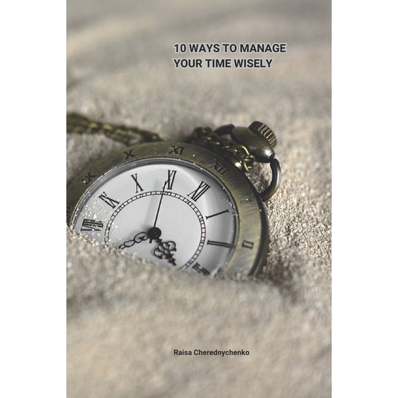 10 Ways to Manage Your Time Wisely, (Paperback)