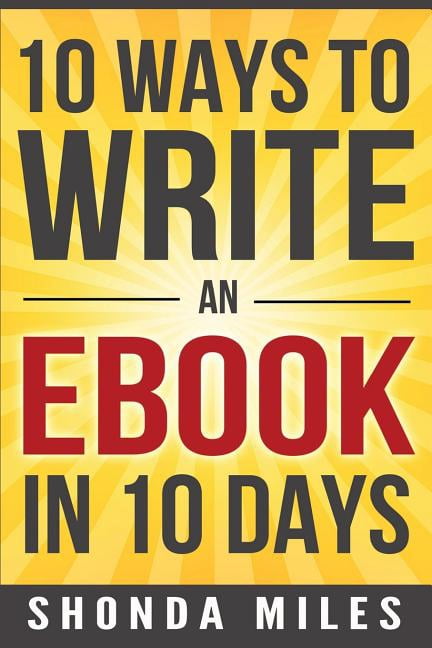 10 Ways to Write an Ebook in 10 days: Learn how to write an eBook fast (Paperback)