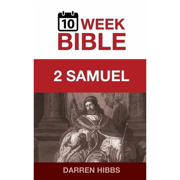 10 Week Bible 2 Samuel: A 10 Week Bible Study, Book 10, (Paperback)