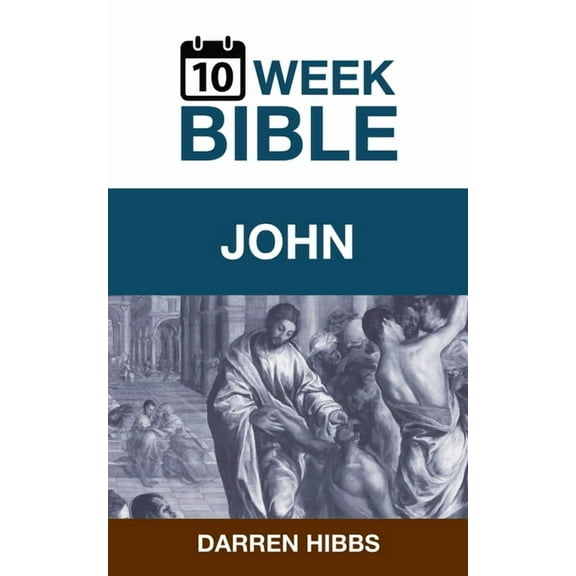 10 Week Bible John: A 10 Week Bible Study, Book 43, (Paperback)