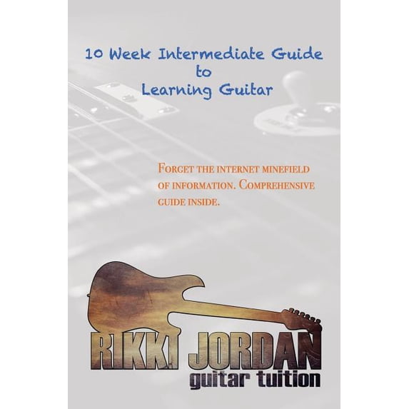 10 Week Intermediate Guide to Learning Guitar