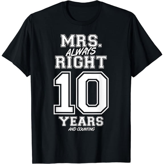 10 Years Being Mrs. Always Right Funny Couples Anniversary T-Shirt