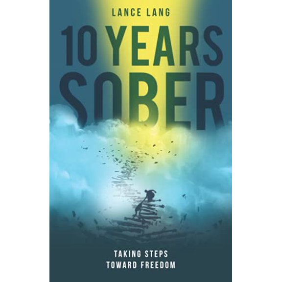 Pre-Owned 10 Years Sober: Taking Steps Toward Freedom (Paperback) 0990311848 9780990311843