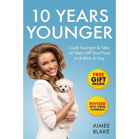 Health & Beauty: 10 Years Younger - How To Look Younger Naturally [Video Tutorials Included]: Get Rid of Wrinkles With Facial Exercises & Take 10 Years off Your Face in 8 Mins A Day (Paperback)