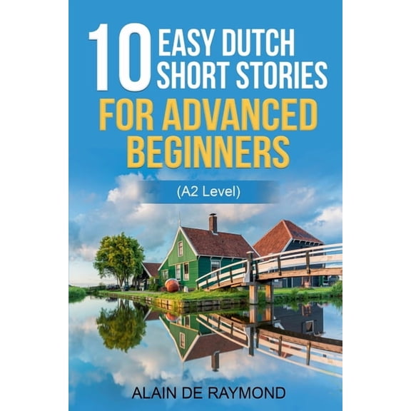 10 easy Dutch short stories for advanced beginners (A2 level), (Paperback)