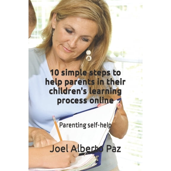 10 simple steps to help parents in their children's learning process online : Parenting self help (Paperback)