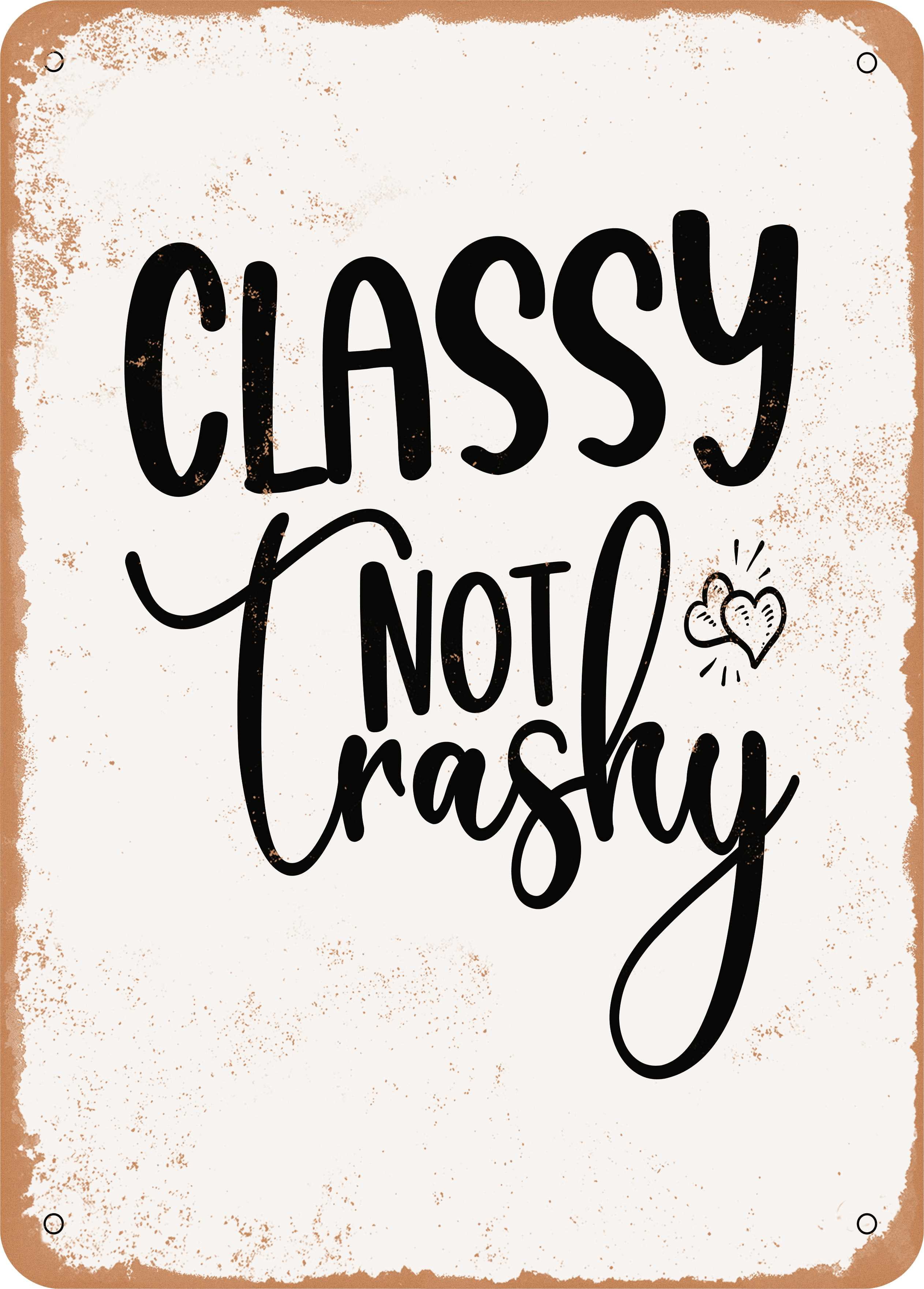 10 x 14 METAL SIGN - Classy Not Trashy - 4 - Vintage Rusty Look ...