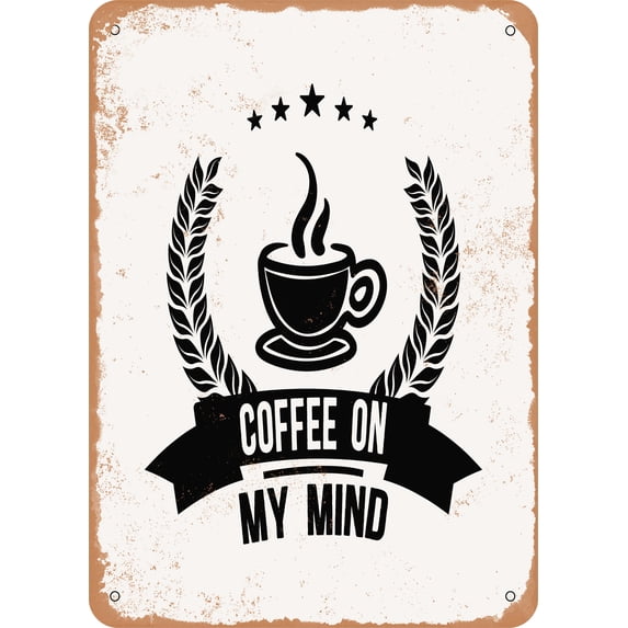 10 x 14 METAL SIGN - Coffee On My Mind - Vintage Rusty Look
