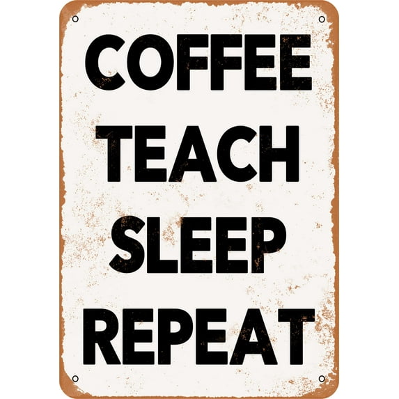 10 x 14 METAL SIGN - Coffee Teach Sleep Repeat - Vintage Rusty Look