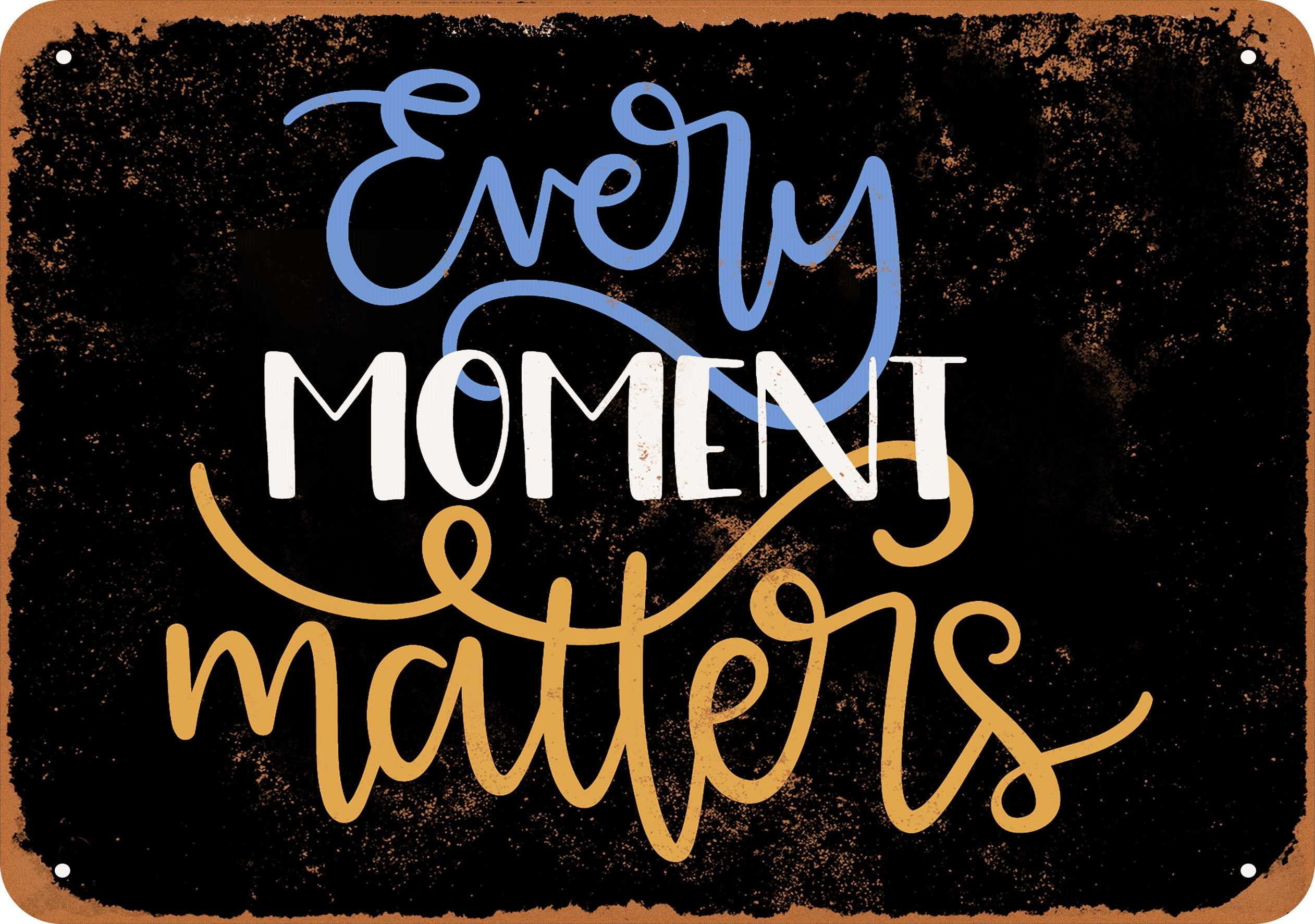 10 x 14 METAL SIGN - Every Moment Matters 2 (Dark Background) - Vintage ...