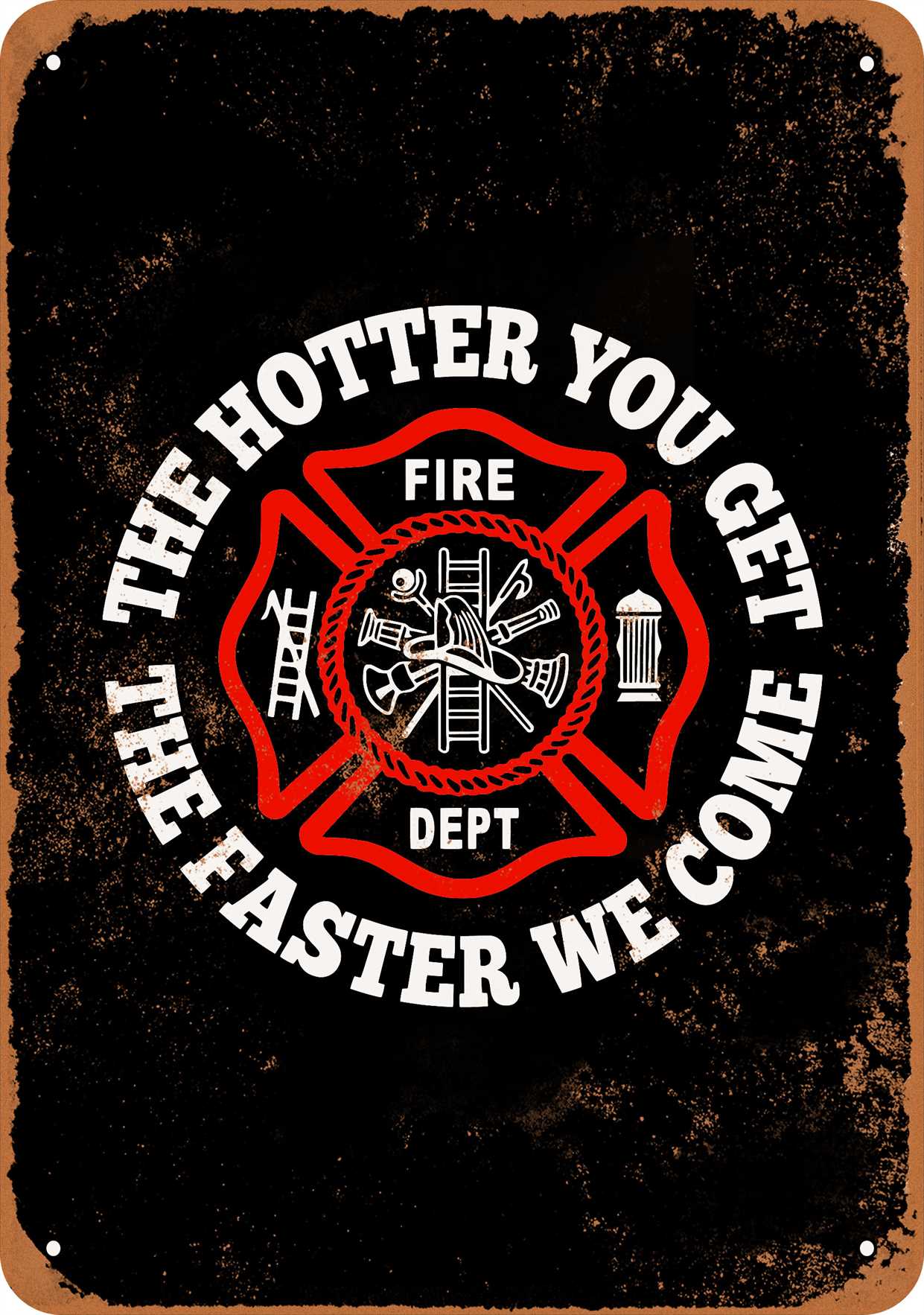 10 x 14 METAL SIGN Fire Dept The Hotter You Get (Dark Background
