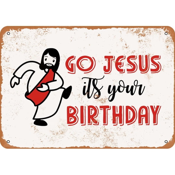 10 x 14 METAL SIGN - Go Jesus It's Your Birthday - Vintage Rusty Look