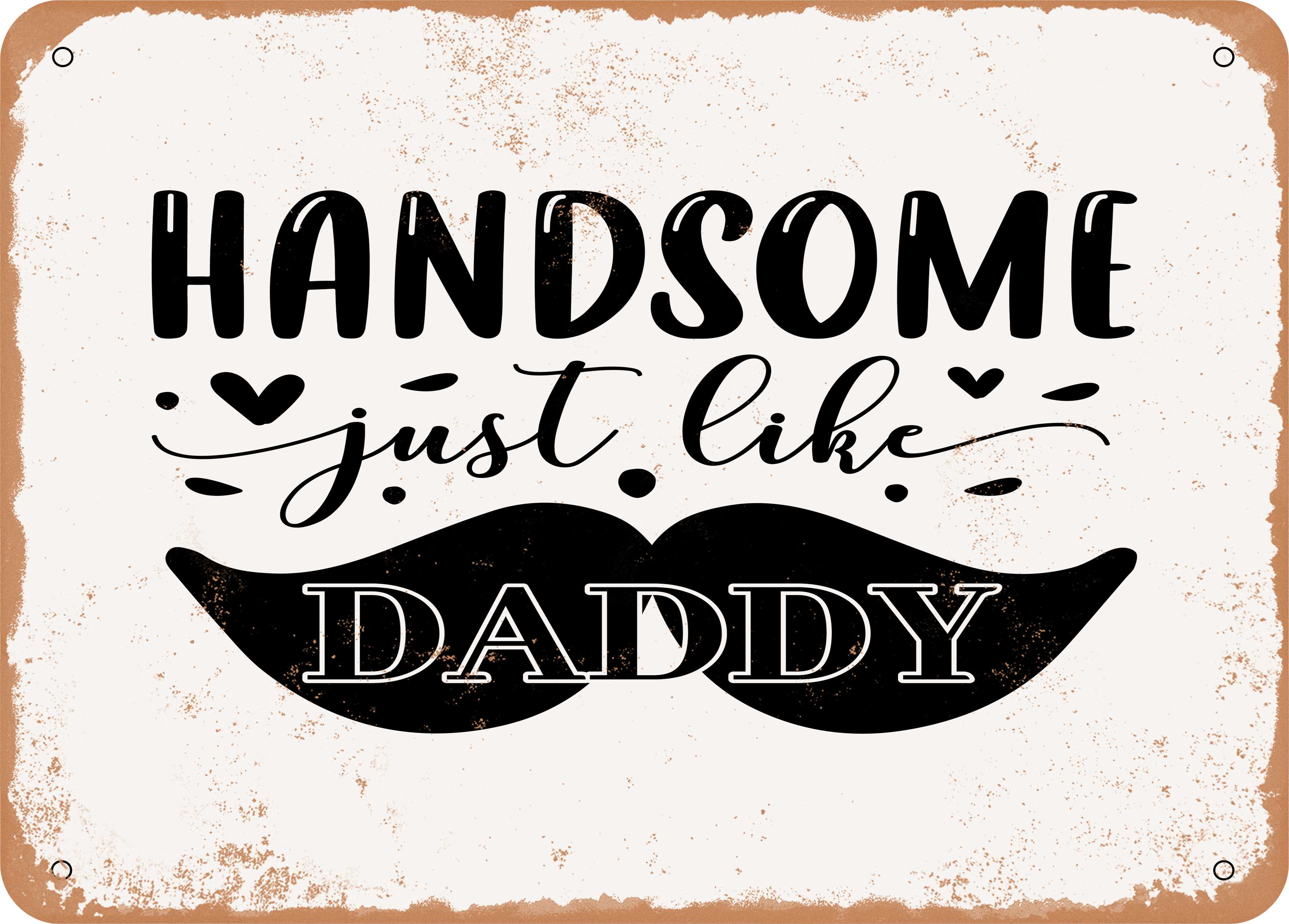 10 x 14 METAL SIGN - Handsome Just Like Daddy - 3 - Vintage Rusty Look ...