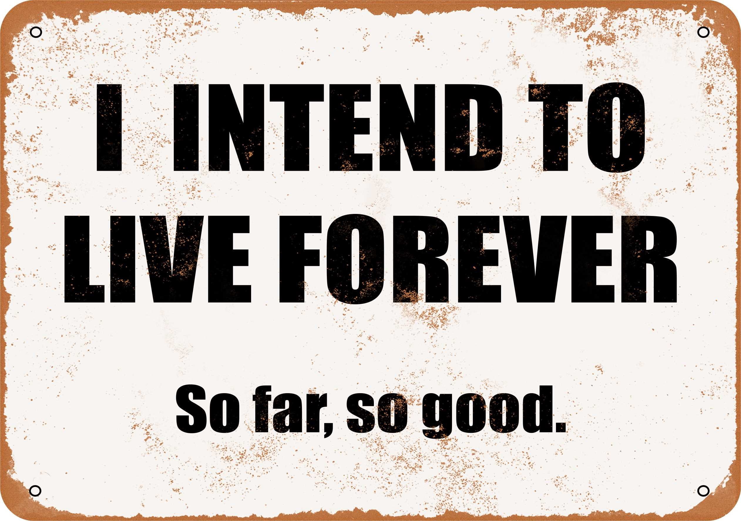 10 x 14 METAL SIGN - I Intend to Live Forever. So Far, So Good ...